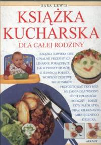 Książka kucharska dla całej rodziny - Sara Lewis