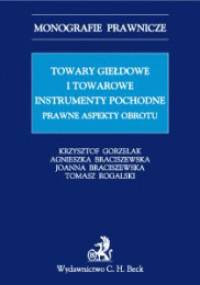 Towary giełdowe i towarowe instrumenty pochodne. Prawne aspekty obrotu. - Krzysztof Gorzelak