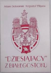 "Dziesiątacy" z Białegostoku - Adam Czesław Dobroński, Krzysztof Filipow