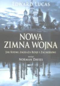 Nowa zimna wojna. Jak Kreml zagraża Rosji i Zachodowi - Edward Lucas