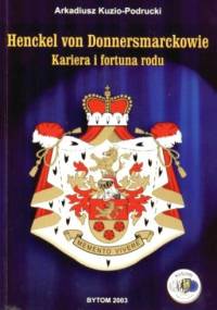 Henckel von Donnersmarcowie. Kariera i fortuna rodu - Arkadiusz Kuzio-Podrucki