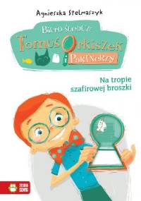 Na tropie szafirowej broszki. Biuro śledcze. Tomuś Orkiszek i partnerzy - Agnieszka Stelmaszyk
