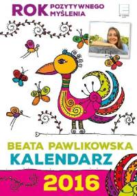 Rok dobrych myśli. Kalendarz 2016 - Beata Pawlikowska