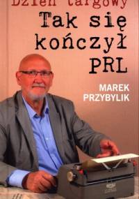 Dzień Targowy. Tak się kończył PRL - Marek Przybylik