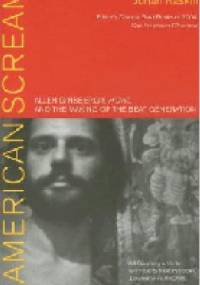 American Scream: Allen Ginsberg's "Howl" and the Making of the Beat Generation - Jonah Raskin