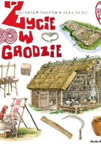 Tu powstała Polska. Życie w grodzie - Jarosław Gryguć