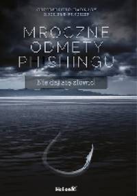 Mroczne odmęty phishingu. Nie daj się złowić! - Christopher Hadnagy, Michele Fincher