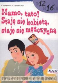 Mamo, tato! Staję się kobietą, staję się mężczyzną - Elisabetta Costantino