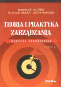 Teoria i praktyka zarządzania Wybrane zagadnienia część 2