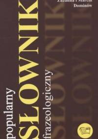 Popularny słownik frazeologiczny - Marcin Dominów, Zuzanna Dominów