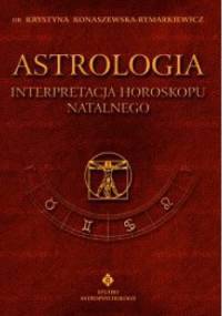 Astrologia - Interpretacja horoskopu. Tom I - Krystyna Konaszewska-Rymarkiewicz