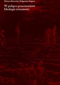 W pułapce przeciwieństw. Ideologie tożsamości - Małgorzata Sugiera, Mateusz Borowski