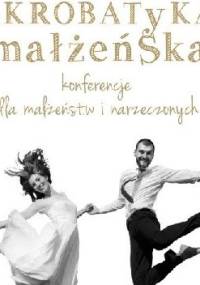 Akrobatyka małżeńska. Konferencje dla małżeństw i narzeczonych - Adam Szustak OP