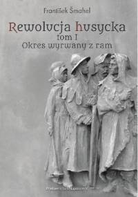 Rewolucja husycka tom I: Okres wyrwany z ram - František Šmahel