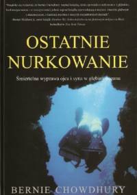 Ostatnie nurkowanie: Śmiertelna wyprawa ojca i syna w głębiny oceanu - Bernie Chowdhury