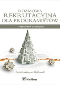 Rozmowa rekrutacyjna dla programistów. Przewodnik do sukcesu - Gayle Laakmann McDowell