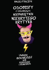 Osobisty (i osobliwy) niepamiętnik Niekrytego Krytyka - Maciej Frączyk