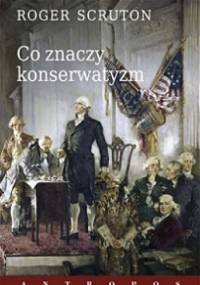 Co znaczy konserwatyzm - Roger Scruton