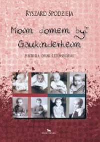 Moim domem był Gaukinderheim - Ryszard Spodzieja