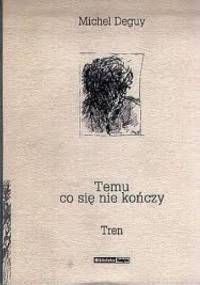 Temu, co się nie kończy. Tren - Michel Deguy