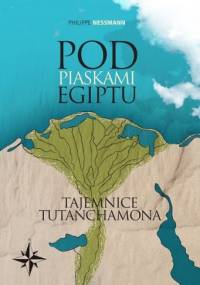 Pod piaskami Egiptu. Tajemnice Tutanchamona - Philippe Nessmann