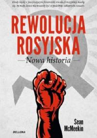 Rewolucja Rosyjska. Nowa historia - Sean McMeekin