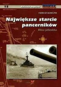 NAJWIęKSzE STARCIE PANCERNIKóW - BITWA JUTLANDzKA - Tadeusz Klimczyk