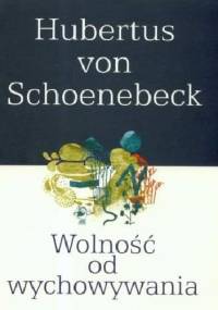 Wolność od wychowywania - Hubertus von Schoenebeck