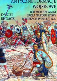 Antyczne formacje wojskowe. Ich metody walki i rola na polu bitwy w wiekach IV p.n.e. – I n.e. - Daniel Budacz
