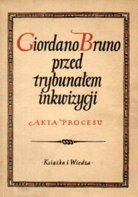 Giordano Bruno przed trybunałem inkwizycji. Akta procesu - Domenico Berti
