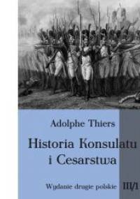 Historia Konsulatu i Cesarstwa tom III cz. 1 - Louis Adolphe Thiers
