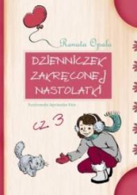 Dzienniczek zakręconej nastolatki cz. 3 - Renata Opala