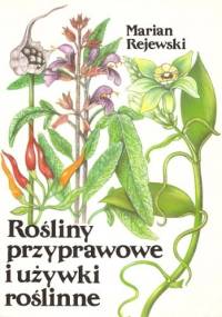 Rośliny przyprawowe i używki roślinne - Marian Rejewski
