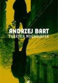 Fabryka muchołapek - Andrzej Bart