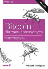 Bitcoin dla zaawansowanych. Programowanie z użyciem otwartego łańcucha bloków. Wydanie II - M. Antonopoulos Andreas