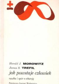 Jak powstaje człowiek: Nauka i spór o aborcję - Harold Morowitz