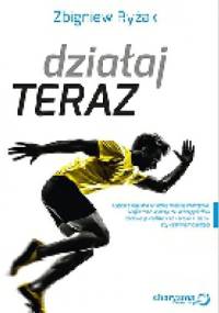 Działaj teraz! - Zbigniew Ryżak