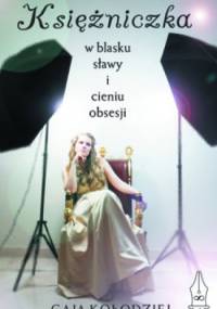 Księżniczka w blasku sławy i cieniu obsesji - Gaja Kołodziej