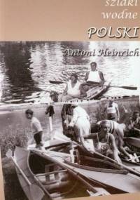 Szlaki wodne Polski. Przewodnik retro - Antoni Heinrich
