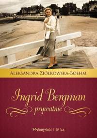 Ingrid Bergman prywatnie - Aleksandra Ziółkowska-Boehm
