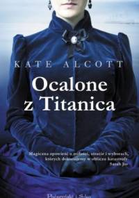 Ocalone z Titanica - Kate Alcott