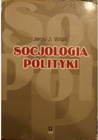 Socjologia polityki - Jerzy J. Wiatr
