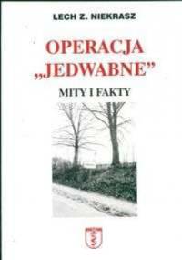 Operacja ''Jedwabne''. Mity i fakty - Lech Z. Niekrasz