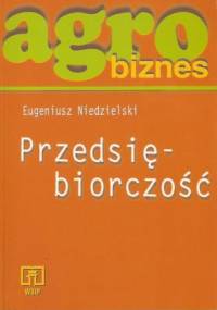 Agrobiznes. Przedsiębiorczość - Eugeniusz Niedzielski