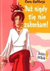 Już nigdy się nie zakocham! - Cora Gofferje