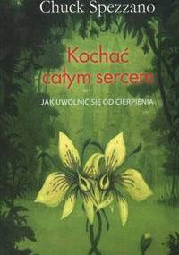 Kochać całym sercem - Chuck Spezzano