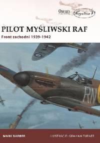 Pilot myśliwski RAF. Front zachodni 1939-1942 - Mark Barber