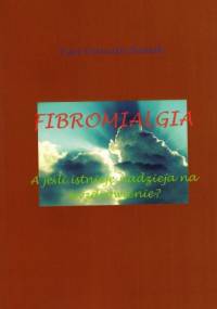 Fibromialgia. A jeśli istnieje nadzieja na wyzdrowienie? - Ewa Danuta Białek