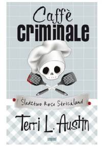 Caffè criminale. Śledztwo Rose Strickland - Terri L. Austin