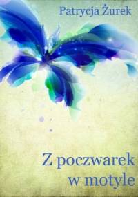 Z poczwarek w motyle - Patrycja Żurek